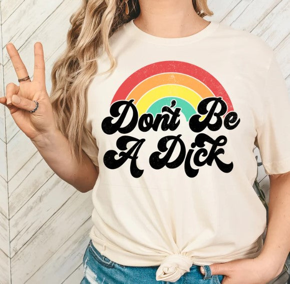 🌈 "Don't Be A Dick" Tee – Spread the Love, Not the Sass! 🌟