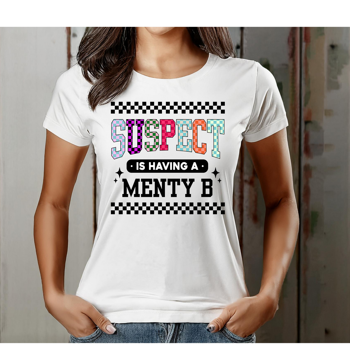 Suspect Is Having a Menty B" Tee 🤯✨💅